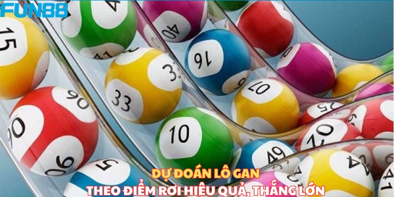 Dự đoán lô theo điểm rơi hiệu quả, trúng lớn