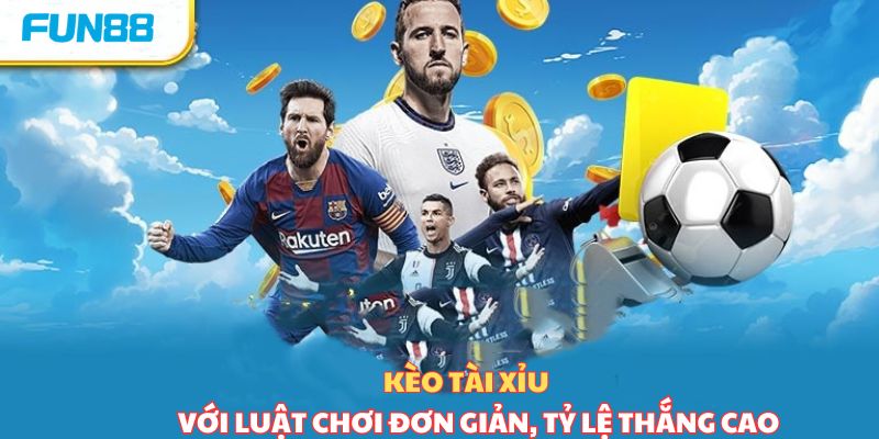 Kèo tài xỉu với luật chơi đơn giản, tỷ lệ thắng cao