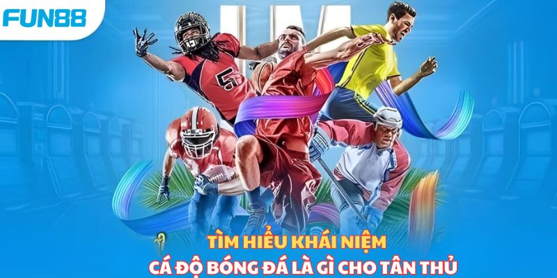 Tìm hiểu khái niệm cá độ bóng đá là gì?