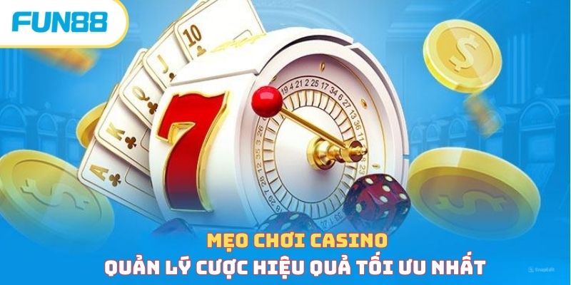 Mẹo chơi casino quản lý cược hiệu quả tối ưu nhất