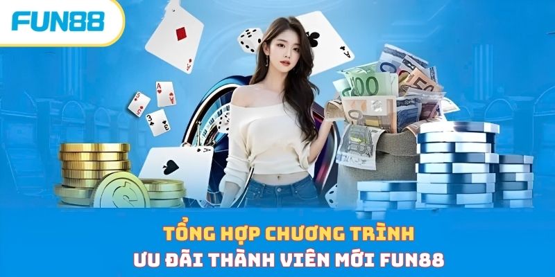 Tổng hợp chương trình ưu đãi thành viên mới Fun88