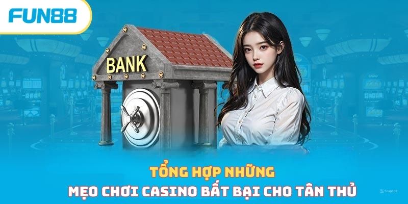 Tổng hợp những mẹo chơi casino bất bại cho tân thủ