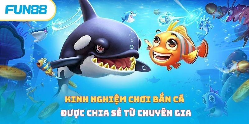 Kinh nghiệm chơi bắn cá được chia sẻ từ chuyên gia