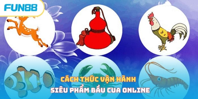 Cách thức vận hành siêu phẩm bầu cua online