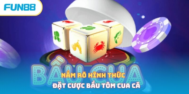 Nắm rõ hình thức đặt cược bầu tôm cua cá