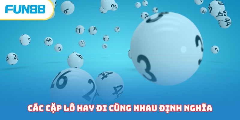 Các cặp lô hay đi cùng nhau định nghĩa