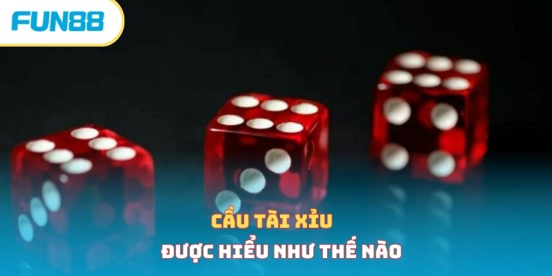 Cầu tài xỉu được hiểu như thế nào