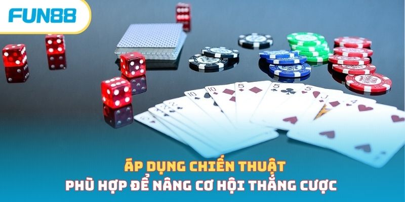 Áp dụng chiến thuật phù hợp để nâng cơ hội thắng cược