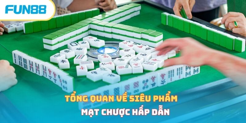 Tổng quan về siêu phẩm mạt chược hấp dẫn