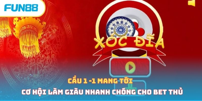 Cầu 1 -1 mang tới cơ hội làm giàu nhanh chóng cho bet thủ