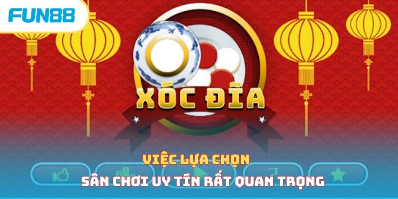 Việc lựa chọn sân chơi uy tín rất quan trọng