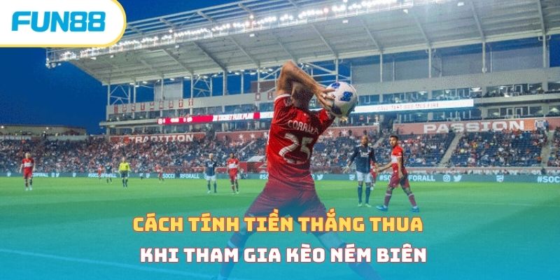 Cách tính tiền thắng thua khi tham gia kèo ném biên