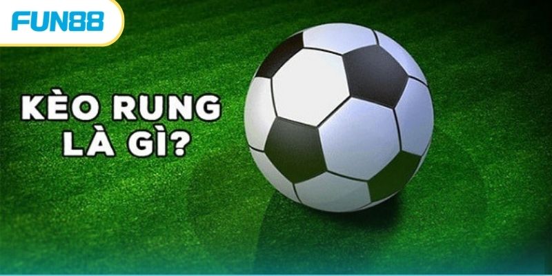 Khái niệm về kèo rung cho tân thủ tham gia