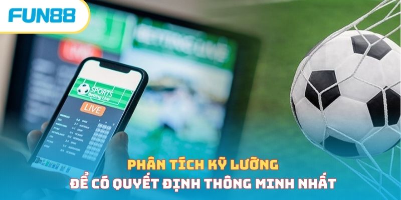 Phân tích kỹ lưỡng để có quyết định thông minh nhất