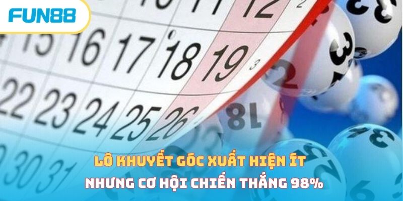 Lô khuyết góc xuất hiện ít nhưng cơ hội chiến thắng 98%
