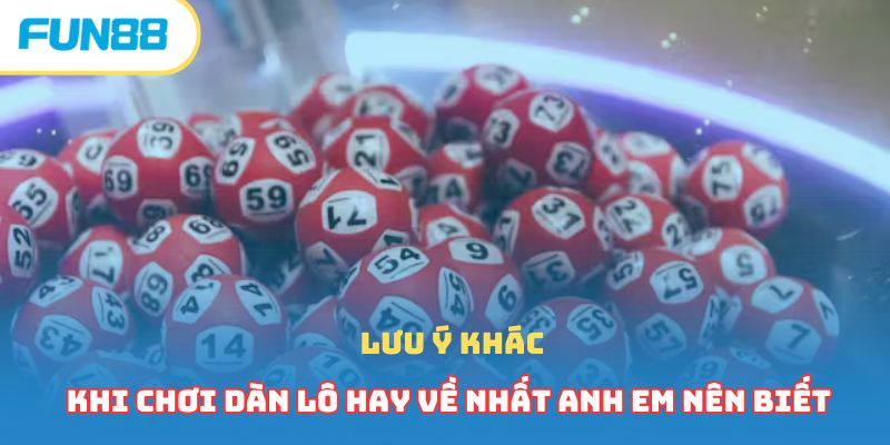 Lưu ý khác khi chơi dàn lô hay về nhất anh em nên biết