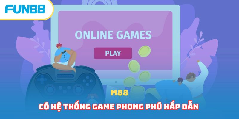 M88 có hệ thống game phong phú hấp dẫn