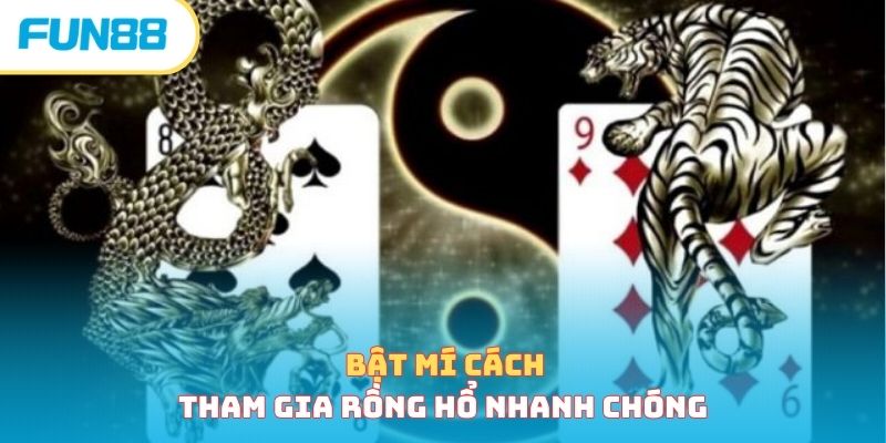 Bật mí cách tham gia rồng hổ nhanh chóng