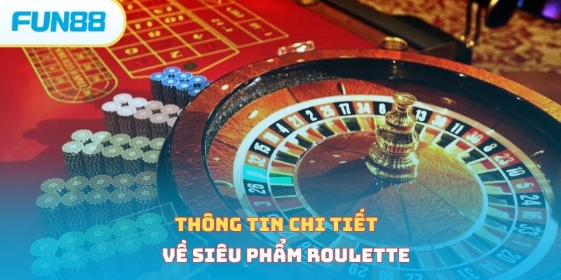 Thông tin chi tiết về siêu phẩm roulette