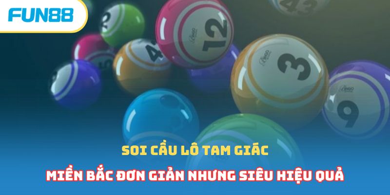 Soi cầu lô tam giác miền Bắc đơn giản nhưng siêu hiệu quả
