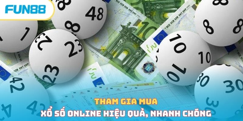 Tham gia mua xổ số online hiệu quả, nhanh chóng