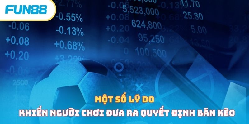 Một số lý do khiến người chơi đưa ra quyết định bán kèo