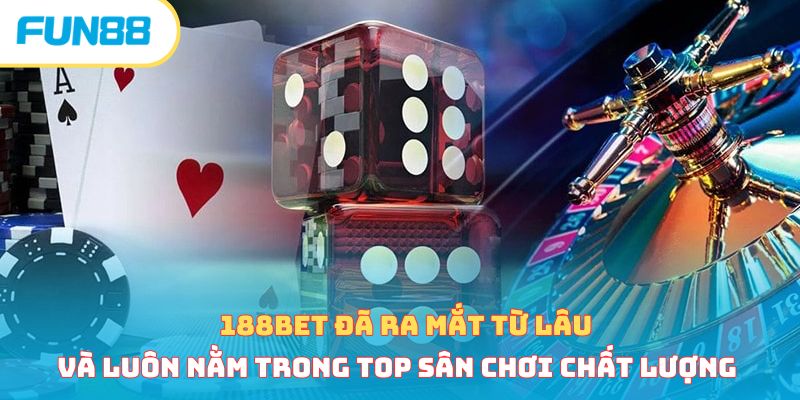 188Bet đã ra mắt từ lâu và luôn nằm trong top sân chơi chất lượng