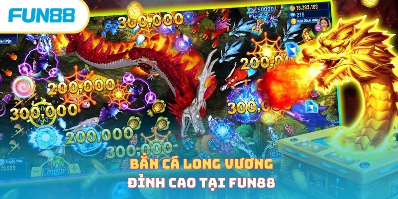Bắn cá Long Vương đỉnh cao tại Fun88