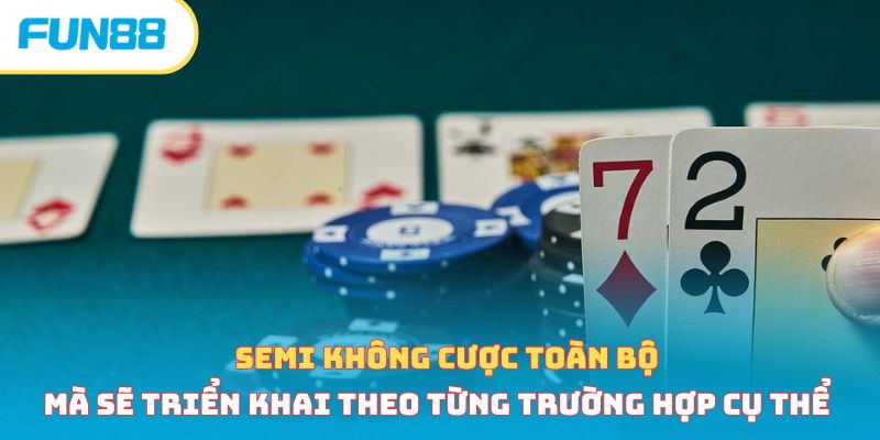 Semi không cược toàn bộ mà sẽ triển khai theo từng trường hợp cụ thể