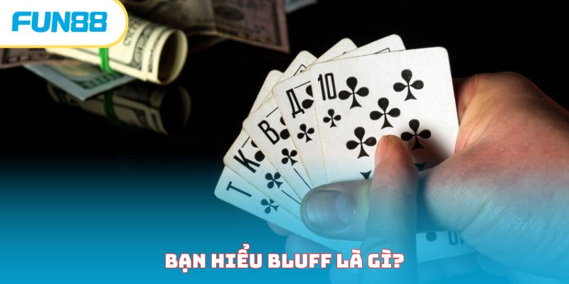 Bạn hiểu Bluff là gì?