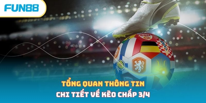 Tổng quan thông tin chi tiết về kèo chấp 3/4