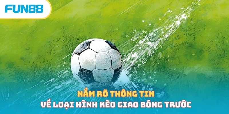 Nắm rõ thông tin về loại hình kèo giao bóng trước