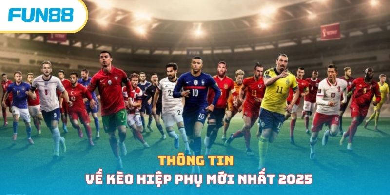 Thông tin về kèo hiệp phụ mới nhất 2025