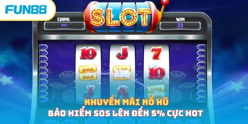 Khuyến mãi nổ hũ bảo hiểm SOS lên đến 5% cực hot
