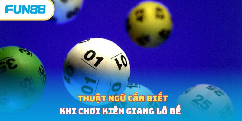 Thuật ngữ cần biết khi chơi Kiên Giang lô đề