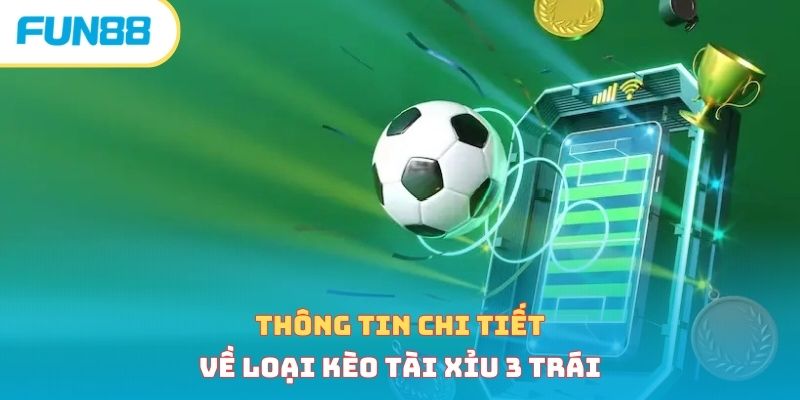 Thông tin chi tiết về loại kèo tài xỉu 3 trái