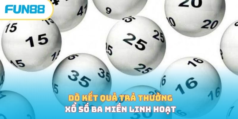 Dò kết quả trả thưởng xổ số ba miền linh hoạt