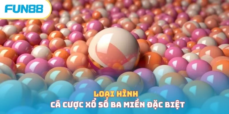 Loại hình cá cược xổ số ba miền đặc biệt